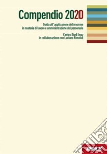 Compendio 2020. Guida all'applicazione delle norme in materia di lavoro e amministrazione del personale libro di Rimoldi Luciano; Centro Studi Inaz (cur.)