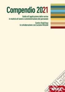 Compendio 2021. Guida all'applicazione delle norme in materia di lavoro e amministrazione del personale libro di Rimoldi Luciano; Centro Studi Inaz (cur.)