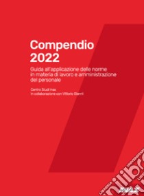 Compendio 2022. Guida all'applicazione delle norme in materia di lavoro e amministrazione del personale libro di Giannì Vittorio; Centro Studi Inaz (cur.)