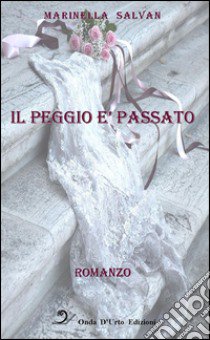 Il peggio è passato libro di Salvan Marinella