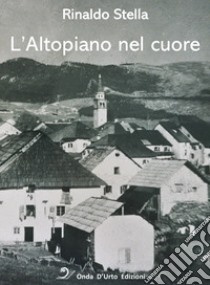 L'altopiano nel cuore libro di Stella Rinaldo