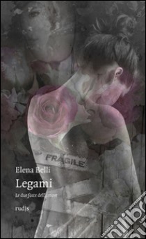 Legami. Le due facce dell'amore libro di Belli Elena