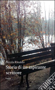 Storia di un aspirante scrittore libro di Rinaldo Nicola