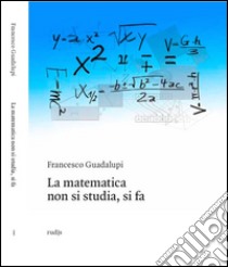 La matematica non si studia, si fa libro di Guadalupi Francesco