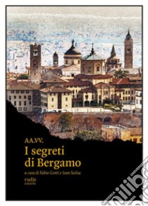 I segreti di Bergamo libro di Conti F. (cur.); Scelsa I. (cur.)