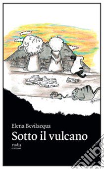 Sotto il vulcano libro di Bevilacqua Elena