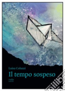 Il tempo sospeso libro di Coluzzi Luisa