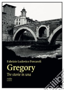 Gregory. Tre storie in una libro di Porcaroli Fabrizio Ludovico