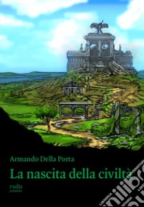 La nascita della civiltà libro di Della Porta Armando