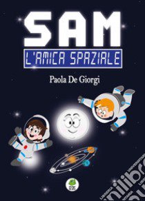 Sam. L'amica spaziale libro di De Giorgi Paola