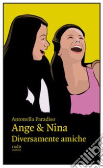 Ange & Nina. Diversamente amiche libro di Paradiso Antonella