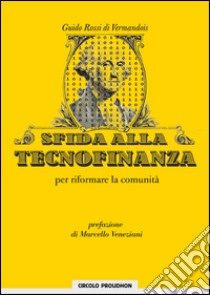 Sfida alla tecnofinanza. Per riformare la comunità libro di Rossi de Vermandois Guido