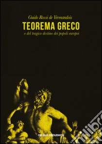 Teorema greco o del tragico destino dei popoli europei libro di Rossi de Vermandois Guido