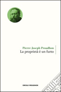 La proprietà è un furto libro di Proudhon Pierre-Joseph