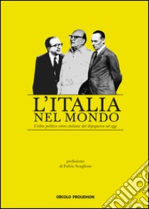 L'Italia nel mondo. L'altra politica estera italiana dal dopoguerra ad oggi libro