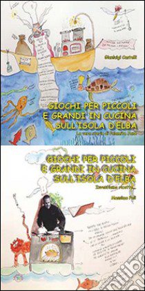 Giochi per piccoli e grandi in cucina sull'isola d'Elba libro di Castelli Gianluigi; Poli Massimo