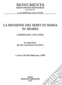 La missione dei Servi di Maria in Arabia. Carteggio (1839-1850) libro di Berlasso F. (cur.)