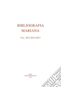 Bibliografia mariana (2014-2017). Vol. 16 libro di Danieli S. (cur.)