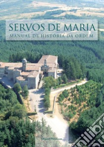 Servos de Maria. Manual de história da ordem libro