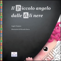 Il piccolo angelo dalle ali nere libro di Tropiano Angelo