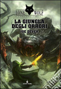 La giungla degli orrori. Lupo Solitario. Serie MagnaKai. Vol. 8 libro di Dever Joe; Stanchi A. (cur.)