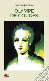 Olympe de Gouges libro di Ravera Chiara