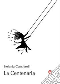 La Centenaria libro di Cenciarelli Stefania