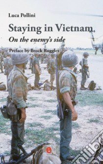 Staying in Vietnam. On the enemy's side libro di Pollini Luca