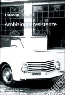 Ambizioni e resistenze libro di Incerti Antonella