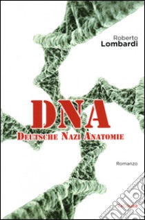 DNA Deutsche Nazie Anatomie libro di Lombardi Roberto