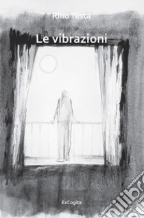 Le vibrazioni libro di Testa Rino