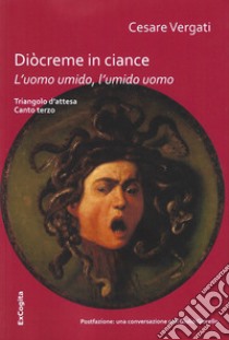 L'uomo umido, l'umido uomo. Diocreme in ciance libro di Vergati Cesare