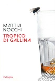 Tropico di gallina libro di Nocchi Mattia