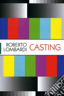 Casting libro di Lombardi Roberto