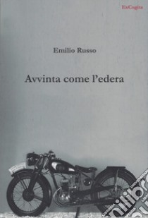 Avvinta come l'edera libro di Russo Emilio