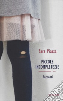 Piccole incompletezze libro di Piazza Sara