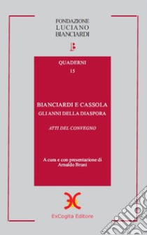 Bianciardi e Cassola. Gli anni della diaspora libro di Bruni A. (cur.)