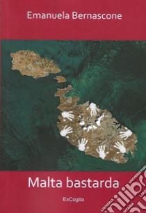 Malta bastarda libro di Bernascone Emanuela