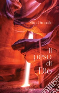 Il peso di Dio libro di Oropallo Vito