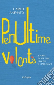 Penultime volontà libro di Animato Carlo