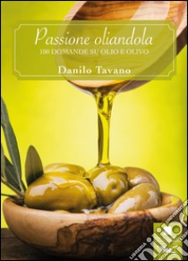 Passione oliandola. 100 domande su olio e olivo libro di Tavano Danilo