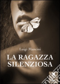 La ragazza silenziosa libro di Mancini Luigi
