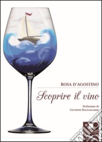 Scoprire il vino libro di D'Agostino Rosa