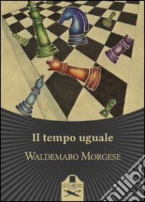 Il tempo uguale libro di Morgese Waldemaro