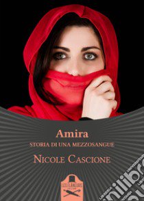Amira. Storia di una mezzosangue libro di Cascione Nicole