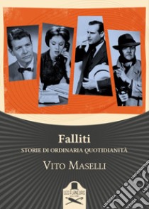 Falliti. Storie di ordinaria quotidianità libro di Maselli Vito