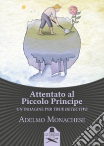 Attentato al Piccolo Principe libro di Monachese Adelmo