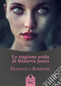 La stagione arida di Minerva Jones libro di Borrione Francesca