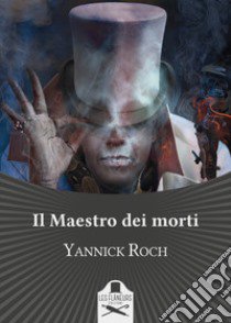 Il maestro dei morti libro di Roch Yannick