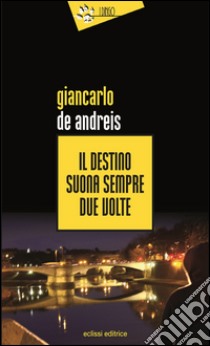 Il destino suona sempre due volte libro di De Andreis Giancarlo